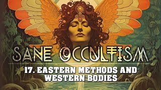 Sane Occultism: 17. Eastern Methods And Western Bodies - Dion Fortune - Esoteric Occult Audiobook