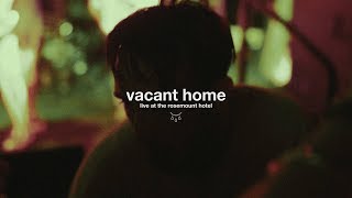 Vacant Home - Live at The Rosemount Hotel (FULL SET)