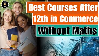 Commerce Without Maths Career Options| Best Courses After 12th Commerce| Commerce Career options