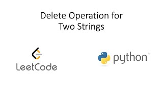 Leetcode - Delete Operation for Two Strings (Python)