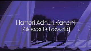 HAMARI  ADHURI | KHANI | SAD [ Lofi ]  | Broken Heart