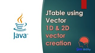 Java Swing GUI Part #16: Step-by-step method to create JTable using Vector | 1D & 2D Vector Creation