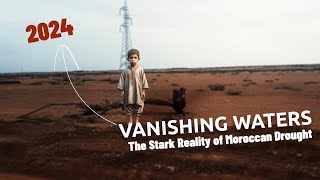 Vanishing Waters : The Stark Reality of Moroccan Drought