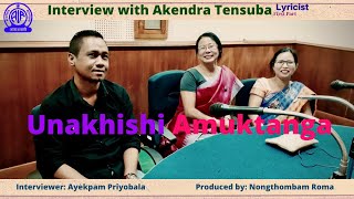 Unakhishi Amuktanga | Akendra Tensuba | Lyricist