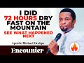 I DID 72 HOURS DRY FAST ON THE MOUNTAIN, SEE WHAT HAPPENED || APOSTLE MICHAEL OROKPO