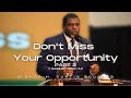 Don't Miss Your Opportunity Pt.  2 | Bishop H. Curtis Douglas