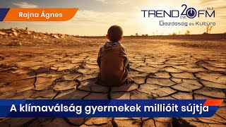 A klímaválság gyermekek millióit sújtja | Trend FM