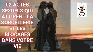 02 ACTES SEXUELS QUI ATTIRENT LA SORCELLERIE ET LES BLOCAGES DANS VOTRE VIE #sexe #sorcellerie #ame