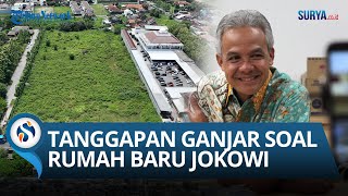 Bupati Karanganyar dan Ganjar Beri Tanggapan Terkat Rumah Baru Jokowi, Tanah Sudah Dibayar Mensesneg