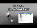 Unit C6L | UIFlow 2.0 Device Basics Tutorial
