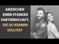 6 Anzeichen einer starken Partnerschaft