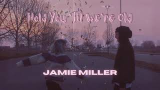 Jamie Miller ~ Hold You 'Til We’re Old ( slowed + reverb)