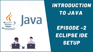 Introduction to Java | Episode-2 | How to setup Eclipse IDE