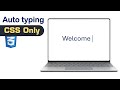 How to create auto typing effect with CSS only NO JavaScript.