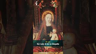 16th June | Our Lady of Aix la Chapelle | Marian Calendar