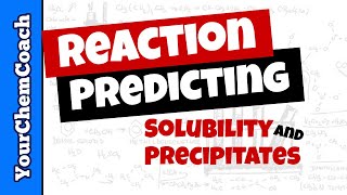 Solubility Rules and Predicting Reactions