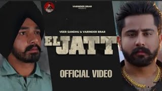 EL JATT - Varinder Brar ft. Veer Sandhu (Official Song) Varinder Brar New Punjabi Song 2021