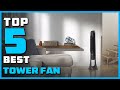 Best Tower Fan in 2023 - Top 5 Tower Fans Review