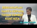 JANGAN TAKUT! BERHARAPLAH HANYA KEPADA TUHAN SUMBER KUAT KITA | PS. DEBBY BASJIR