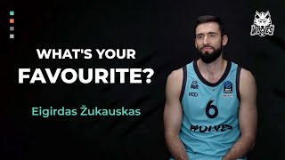 WHAT'S YOUR FAVOURITE?: Eigirdas Žukauskas