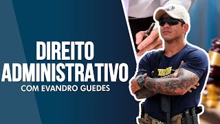 Organização da Administração Pública, Poderes e Atos Administrativos com Prof. Evandro Guedes