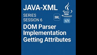 Java XML - Series - Session 6 - DOM Parser Implementation - Getting Attributes
