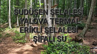 SUDÜŞEN ŞELALESİ / YALOVA TERMAL / ERİKLİ ŞELALESİ / ŞİFALI SU