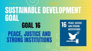 Sustainable Development Goal 16 Peace, Justice and strong Institutions