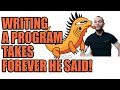 Writing a program takes forever he said. Zig and Rust anyone?