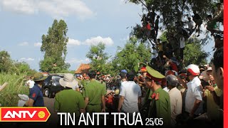Tin An Ninh Trật tự Nóng Nhất 24h Trưa 25/05/2022 | Tin Tức Thời Sự Việt Nam Mới Nhất | ANTV