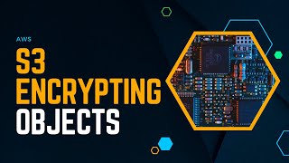 S3 Encrypting Objects | AWS For Everyone