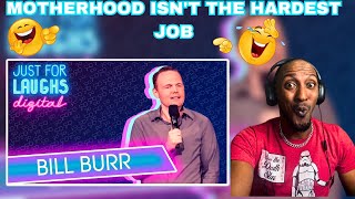 THIS MIGHT TRIGGER SOME WOMEN | BILL BURR - MOTHERHOOD ISN'T THE HARDEST JOB (REACTION)