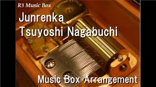 Junrenka/Tsuyoshi Nagabuchi [Music Box]