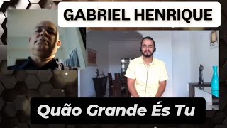 GABRIEL HENRIQUE - Quão Grande És Tu (How Great Thou Art) Hino | REAÇÃO