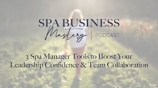 3 Spa Manager Tools to Boost Your Leadership Confidence \u0026 Team Collaboration