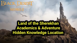 Land of the Sherekhan | Academics & Adventure Hidden Knowledge Location | Black Desert Mobile