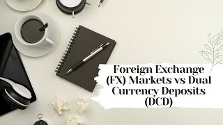 Foreign Exchange (FX) Markets vs Dual Currency Deposits (DCD)