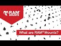 What are RAM® Mounts?