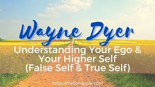 Wayne Dyer's True Self vs False Self Example (Ego & Higher Self)