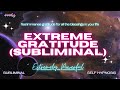 EXTREME GRATITUDE (Subliminal) [WARNING EXTREMELY POWERFUL]