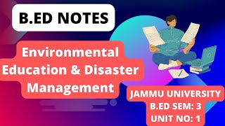 B.Ed Sem 3 | Unit 1 Notes | Environmental Education \u0026 Disaster Management | Course No: 303