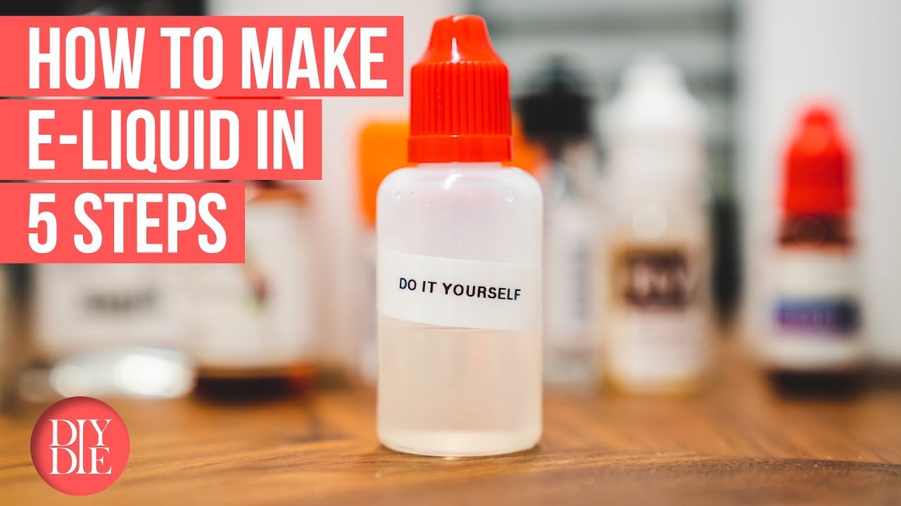 Make Your Own E Liquid In 5 Steps Diy Or Die Vaping