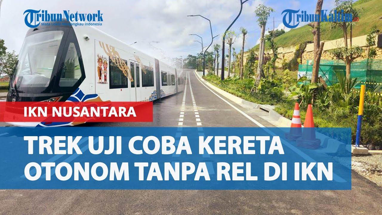 Penampakan Jalur Uji Coba Kereta Otonom Tanpa Rel Buatan China Di IKN ...