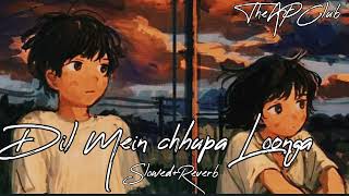 Dil Mein Chhupa Loonga - {Slowed+Reverb}
