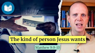 The kind of person Jesus wants - Matthew 9v9-13 Sermon