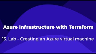 13. Azure Infrastructure with Terraform - Lab - Creating an Azure virtual machine