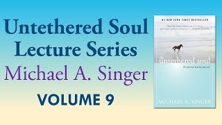 Michael A. Singer: Your Direct Path to Inner Freedom – Vol 9 The Untethered Soul Lectures