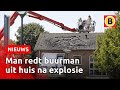 Buurman schiet te hulp na grote explosie in huis 💥 | Omroep Brabant