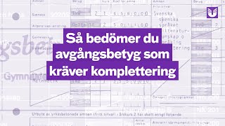 Så bedömer du avgångsbetyg som kräver komplettering