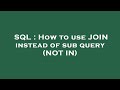SQL : How to use JOIN instead of sub query (NOT IN)